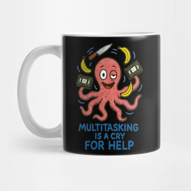 Multitasking Is a Cry for Help – Overworked Octopus Humor Design by Designed By Marty
